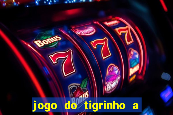 jogo do tigrinho a partir de r$ 5